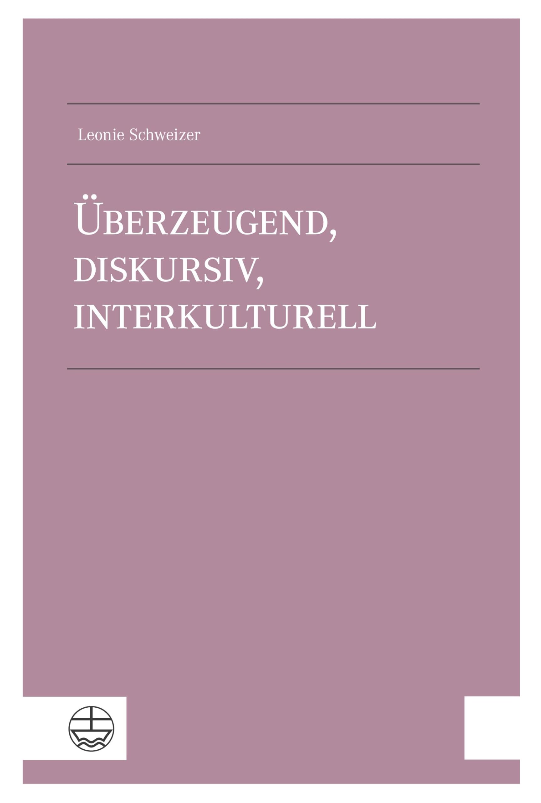 Überzeugend, diskursiv, interkulturell: Apologetik als argumentative Kommunikation des Evangeliums in der Gegenwart