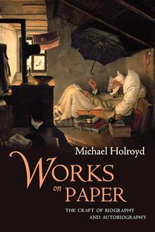 Works on Paper: The Craft of Biography and Autobiography