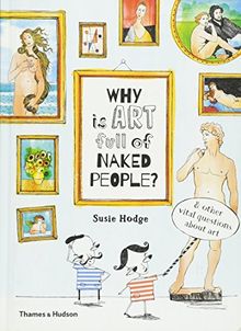 Why is art full of naked people ? : And Other Vital Questions About Art