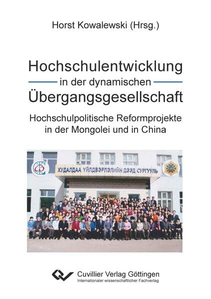 Hochschulentwicklung in der dynamischen Übergangsgesellschaft: Hochschulpolitische Reformprojekte in der Mongolei und in China