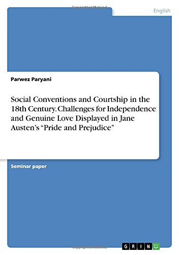 Social Conventions and Courtship in the 18th Century. Challenges for Independence and Genuine Love Displayed in Jane Austen's Pride and Prejudice