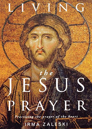 Irma Zaleski Living The Jesus Prayer, Practising The Prayer Of The Heart