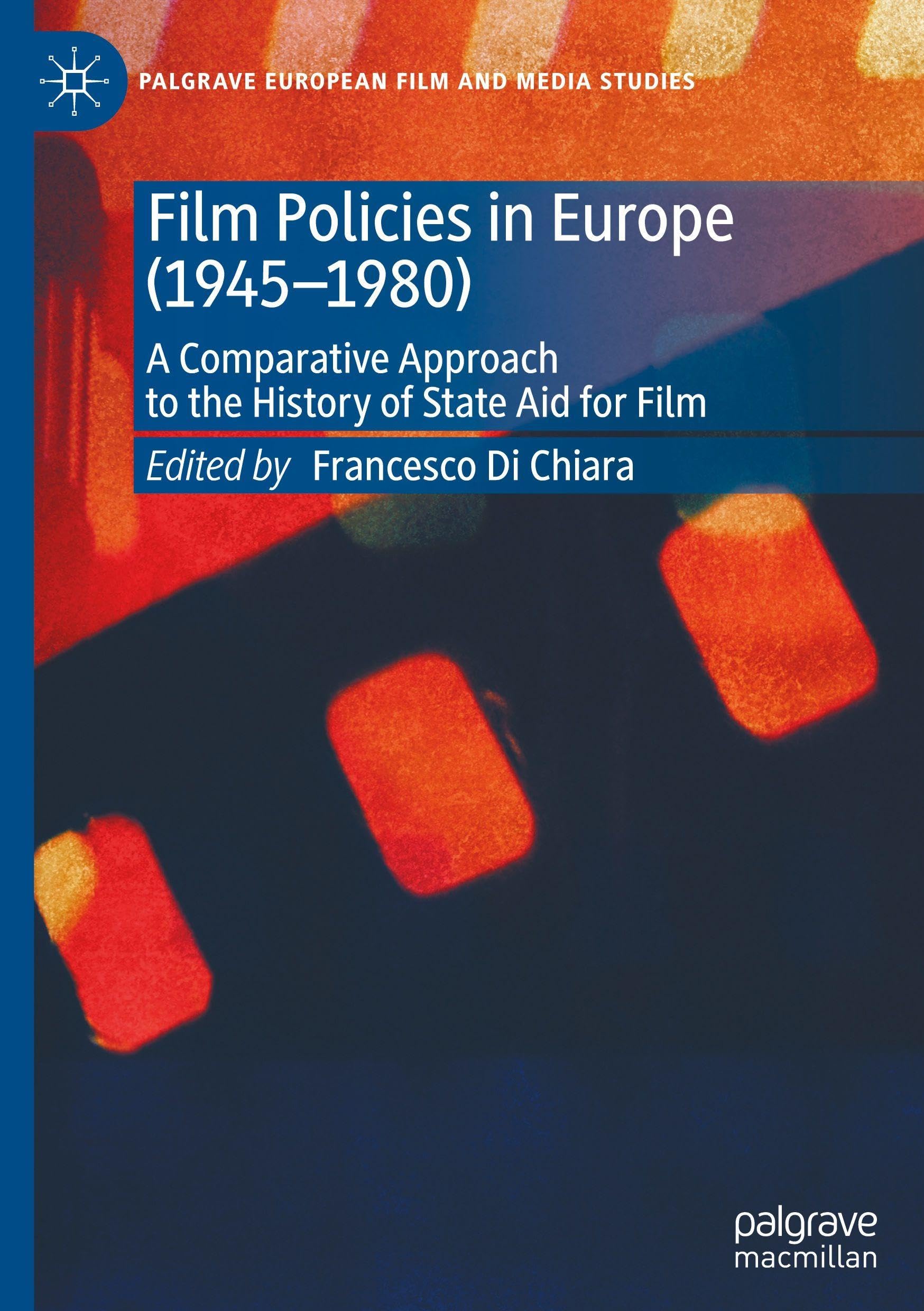 Film Policies in Europe (1945-1980): A Comparative Approach to the History of State Aid for Film (Palgrave European Film and Media Studies)