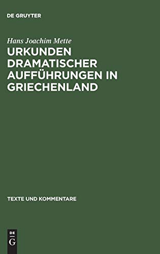 Urkunden dramatischer Aufführungen in Griechenland (Texte und Kommentare, 8, Band 8)