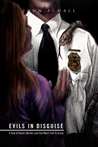 Evils In Disguise: A Tale of Deceit, Murder, and One Man's Fall To Grace