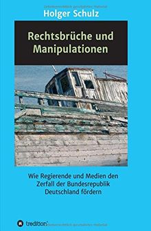 Rechtsbrüche und Manipulationen: Wie Regierende und Medien den Zerfall der Bundesrepublik Deutschland fördern