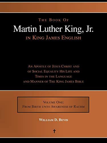 The Book Of Martin Luther King, Jr. in King James English: AN APOSTLE OF JESUS CHRIST AND OF SOCIAL EQUALITY HIS LIFE AND TIMES IN THE LANGUAGE AND MANNER OF THE KING JAMES BIBLE