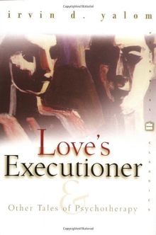 Love's Executioner: & Other Tales of Psychotherapy (Perennial Classics)