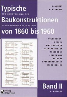 Typische Baukonstruktionen von 1860 bis 1960 Band I-III im Paket. Zur Beurteilung der vorhandenen Bausubstanz: Typische Baukonstruktionen von 1860 bis ... von 1860 bis 1960 Band I-III im Paket: Bd. 2