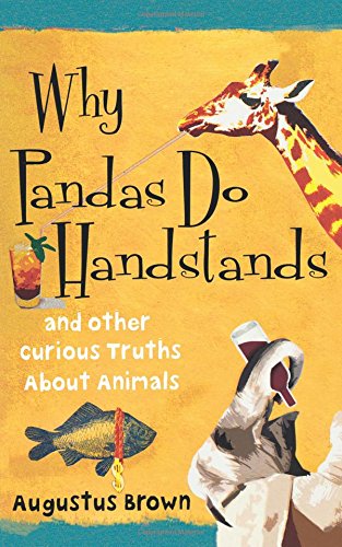 Why Pandas Do Handstands: And Other Curious Truths About Animals