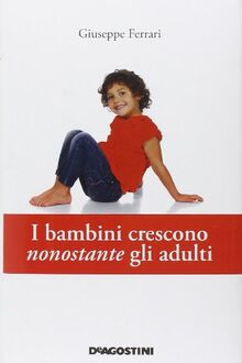 I bambini crescono nonostante gli adulti
