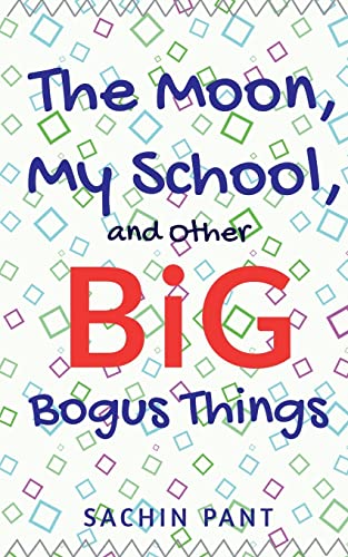 The Moon, My School and Other Big Bogus Things