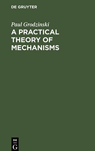 A Practical Theory of Mechanisms: Classification and Description of Mechanisms Applied In Machines and Instruments