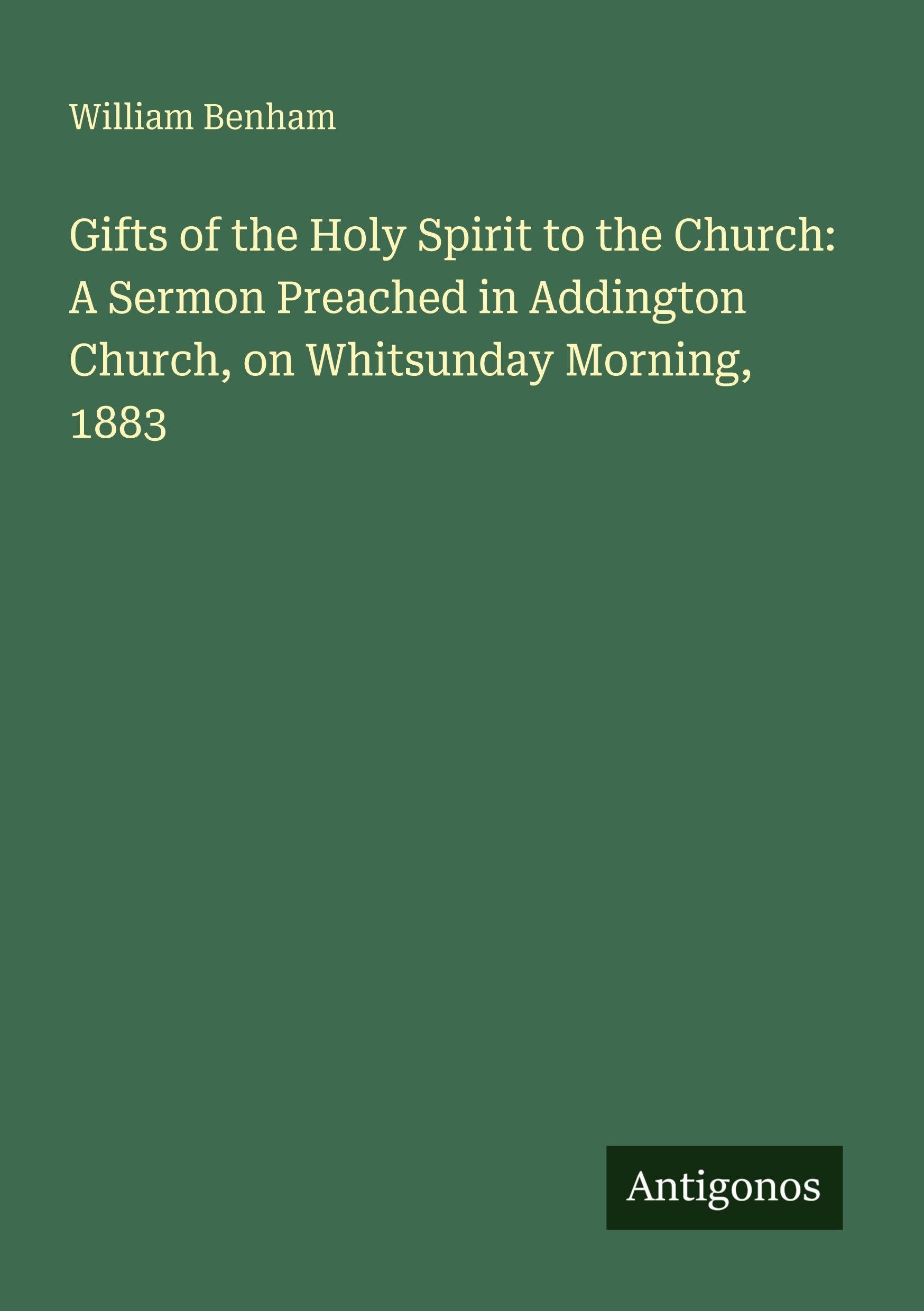 Gifts of the Holy Spirit to the Church: A Sermon Preached in Addington Church, on Whitsunday Morning, 1883