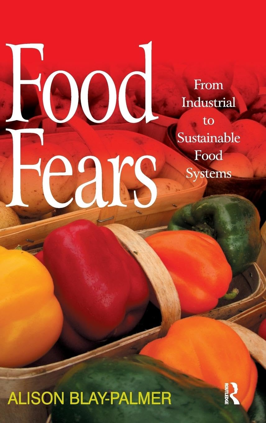 Food Fears: From Industrial to Sustainable Food Systems