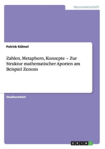 Zahlen, Metaphern, Konzepte - Zur Struktur mathematischer Aporien am Beispiel Zenons