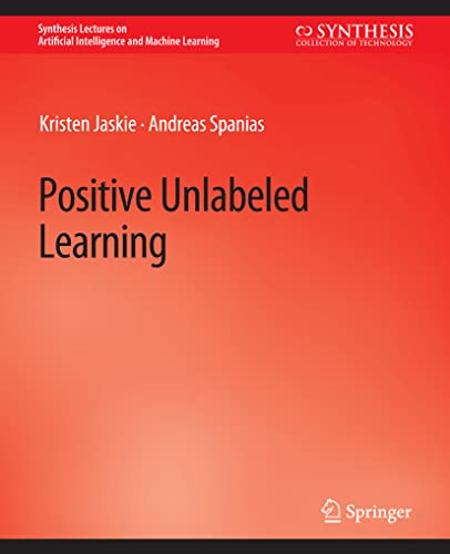 Positive Unlabeled Learning (Synthesis Lectures on Artificial Intelligence and Machine Learning)