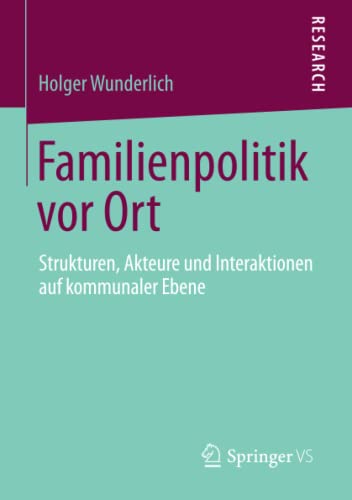 Familienpolitik vor Ort: Strukturen, Akteure und Interaktionen auf kommunaler Ebene