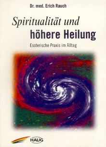 Spiritualität und Heilung. Esoterische Praxis im Alltag