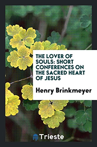 The lover of souls: short conferences on the Sacred Heart of Jesus