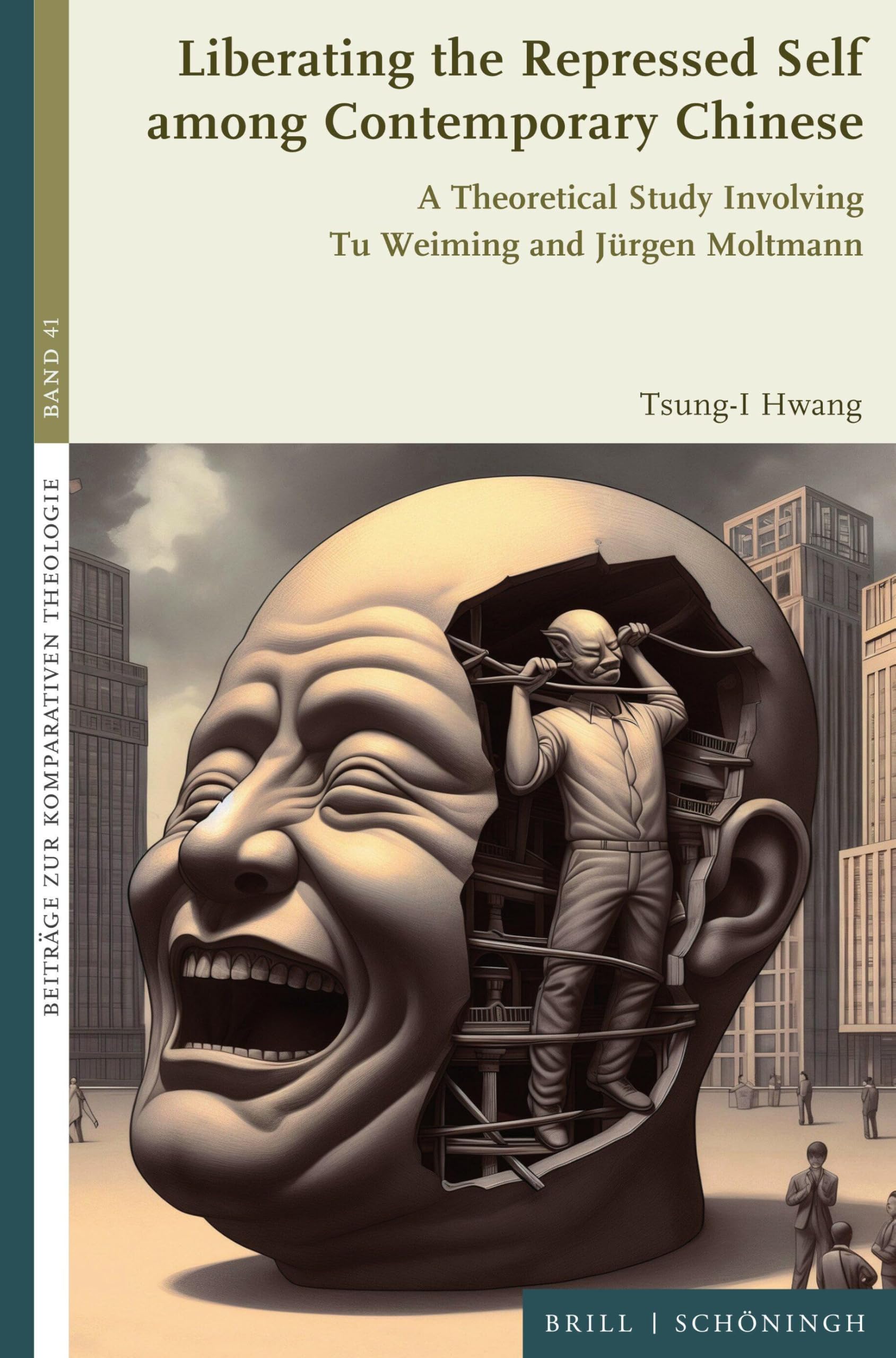 Liberating the Repressed Self among Contemporary Chinese: A Theoretical Study Involving Tu Weiming and Jürgen Moltmann (Beiträge zur Komparativen Theologie, Band 41)