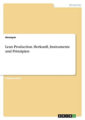 Lean Production. Herkunft, Instrumente und Prinzipien