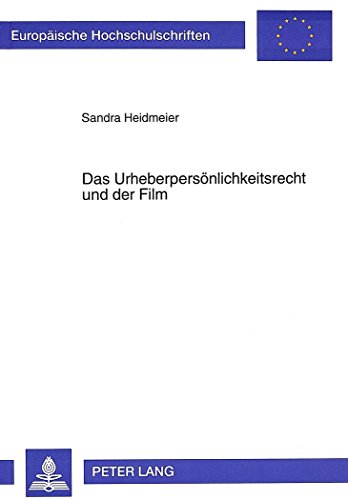 Das Urheberpersönlichkeitsrecht und der Film (Europäische Hochschulschriften - Reihe II)