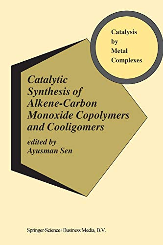 Catalytic Synthesis of Alkene-Carbon Monoxide Copolymers and Cooligomers (Catalysis by Metal Complexes) (Catalysis by Metal Complexes, 27, Band 27)