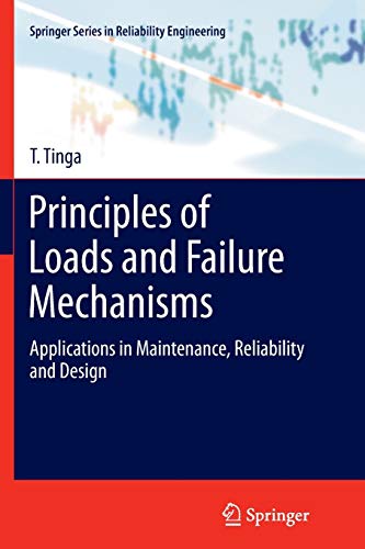 Principles of Loads and Failure Mechanisms: Applications in Maintenance, Reliability and Design (Springer Series in Reliability Engineering)