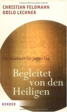 Begleitet von den Heiligen: Ein Lesebuch für jeden Tag