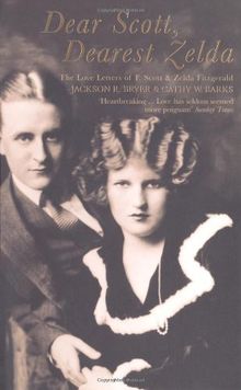 Dear Scott, Dearest Zelda: The love letters of F.Scott and Zelda Fitzgerald