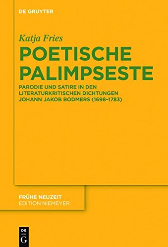 Poetische Palimpseste: Parodie und Satire in den literaturkritischen Dichtungen von Johann Jakob Bodmer (Frühe Neuzeit, Band 224)