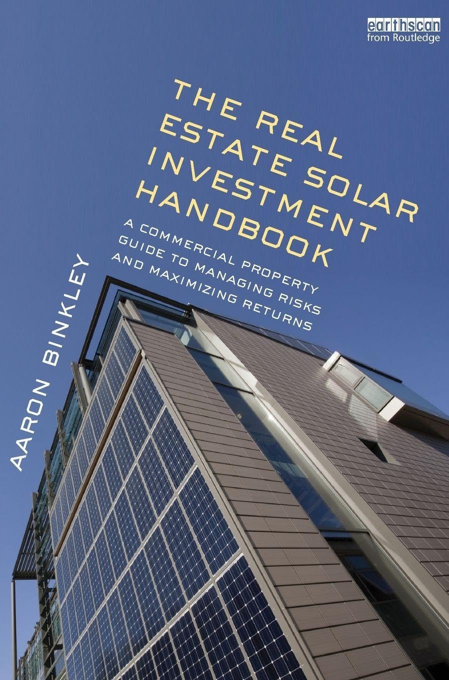 The Real Estate Solar Investment Handbook: A Commercial Property Guide to Managing Risks and Maximizing Returns
