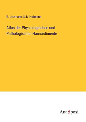Atlas der Physiologischen und Pathologischen Harnsedimente