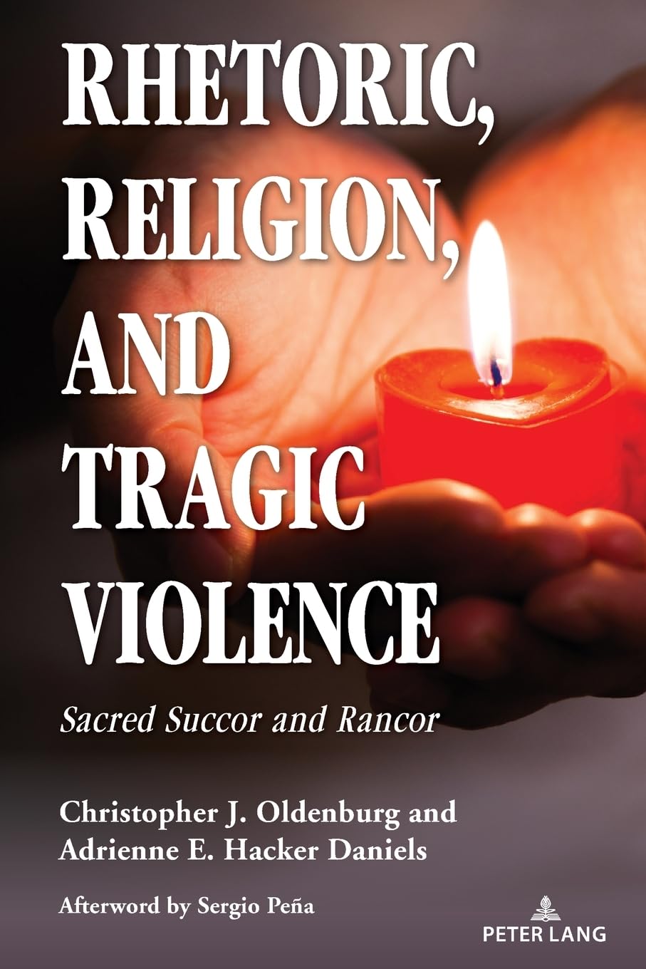 Rhetoric, Religion, and Tragic Violence: Sacred Succor and Rancor (Speaking of Religion, Band 4)