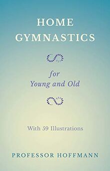 Home Gymnastics - For Young and Old - With 59 Illustrations