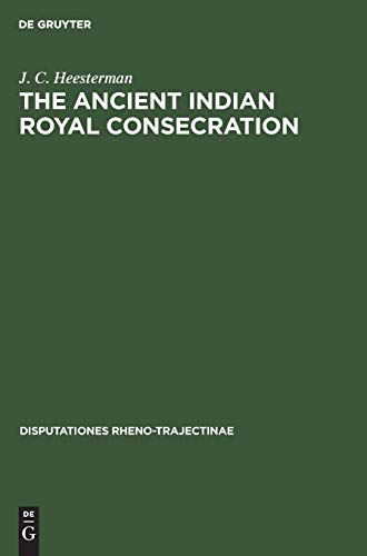 The Ancient Indian Royal Consecration: The Rājasūya described according to the Yajus texts and annoted (Disputationes Rheno-Trajectinae, 2)