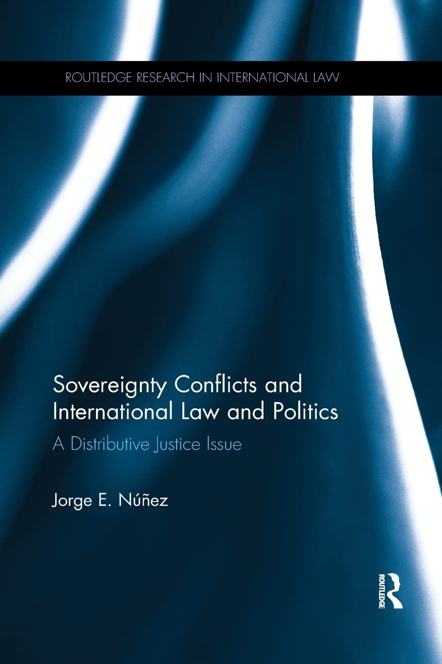 Sovereignty Conflicts and International Law and Politics: A Distributive Justice Issue (Routledge Research in International Law)