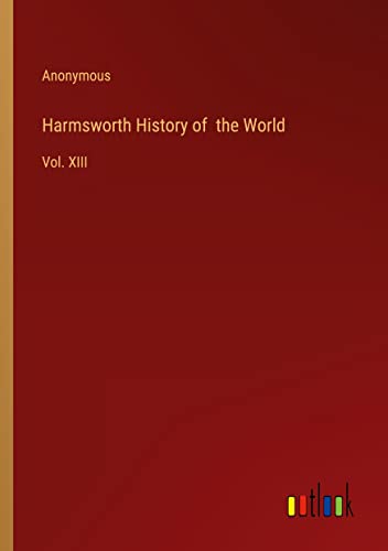 Harmsworth History of the World: Vol. XIII