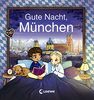 Gute Nacht, München: Zum Einschlafen ab 18 Monate - Bilderbuch, Pappbilderbuch, Erinnerungsbuch, Geschenkbuch, Reisegeschenke (Gute Nacht, Lieblingsstadt)