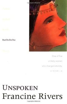 Unspoken: Bathsheba: One of Five Unlikely Women Who Changed Eternity (Lineage of Grace)