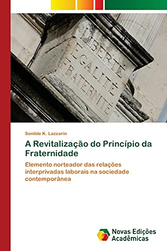 A Revitalização do Princípio da Fraternidade: Elemento norteador das relações interprivadas laborais na sociedade contemporânea