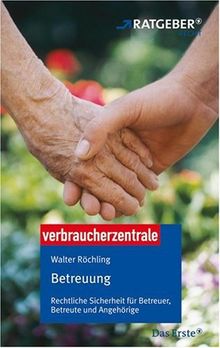 Betreuung: Rechtliche Sicherheit für Betreuer, Betreute und Angehörige