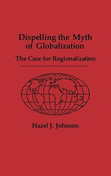 Dispelling the Myth of Globalization: The Case for Regionalization