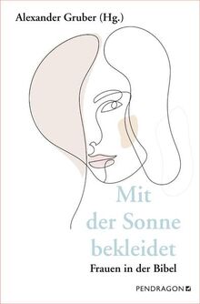 Mit der Sonne bekleidet: Frauen aus der Bibel