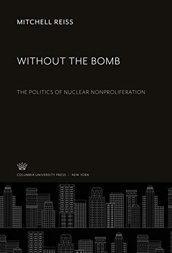 Without the Bomb: The Politics of Nuclear Nonproliferation