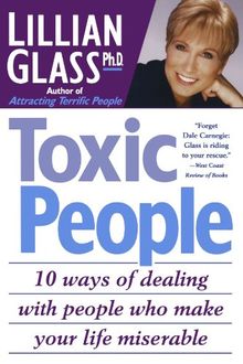 Toxic People: 10 Ways of Dealing with People Who Make Your Life Miserable