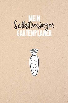 Mein Selbstversorger Gartenplaner: Notizbuch / Tagebuch für Gärtner, Schrebergärtner, Hobbygärtner und Gartenfreunde, viele Eintragemöglichkeiten zur ... ca. A5, 100 Seiten, Karotte & Kraftpapier