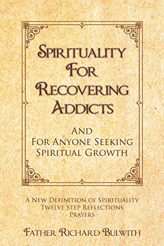 Spirituality for Recovering Addicts: And for Anyone Seeking Spiritual Growth