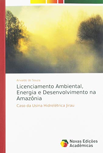 Licenciamento Ambiental, Energia e Desenvolvimento na Amazônia: Caso da Usina Hidrelétrica Jirau